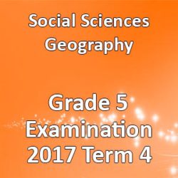 Social Sciences Geography Grade 5 2017 Term 4 Examination • Teacha!