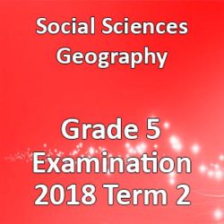 Social Sciences Geography Grade 5 2018 Term 2 Examination • Teacha!