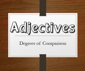 Adjectives – degrees of comparison • Teacha!