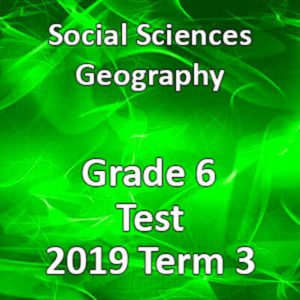 Social Sciences Geography Grade 6 2019 Term 3 Test • Teacha!