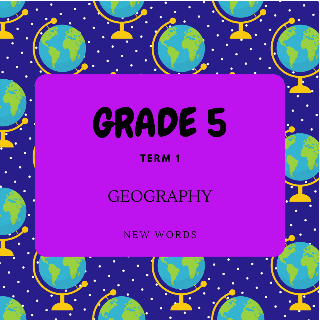 Gr 5 Geography Term 1 New Words Teacha 