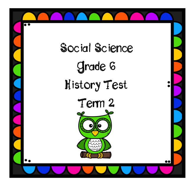 SS Gr 6 History Test Term 2 • Teacha!