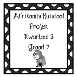 Afrikaans Graad 7 Projek Kwartaal 3 2021 • Teacha!