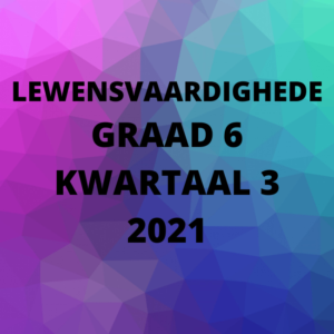 Lewensvaardighede Graad 6 Kwartaal 3 2021 Projek Teacha