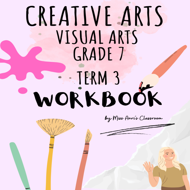 Grade 7 Creative Arts Visual Arts Term 3 Workbook • Teacha 7186