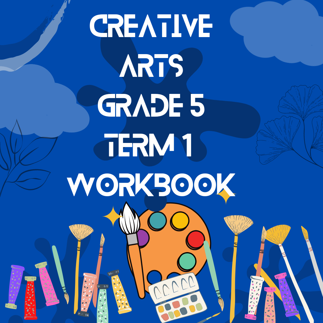 Creative Arts Grade 5 Term 1 Workbook • Teacha!