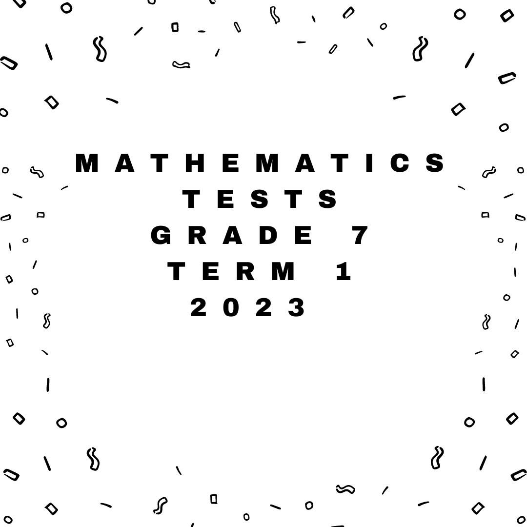 Mathematics Grade 7 Tests Term 1 (2023) • Teacha!