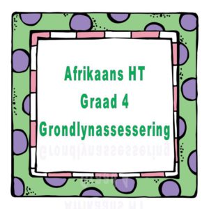 Graad 4 Afrikaans HT Grondlynassessering • Teacha!