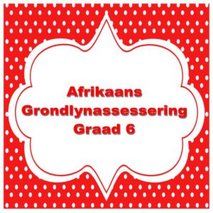 Graad 6 Afrikaans HT Grondlynassessring • Teacha!