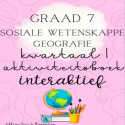 Graad 7 SW Geografie kwartaal 1 aktiwiteitsboek (interaktief) • Teacha!