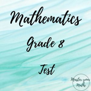 Grade 8 Mathematics Test • Teacha!