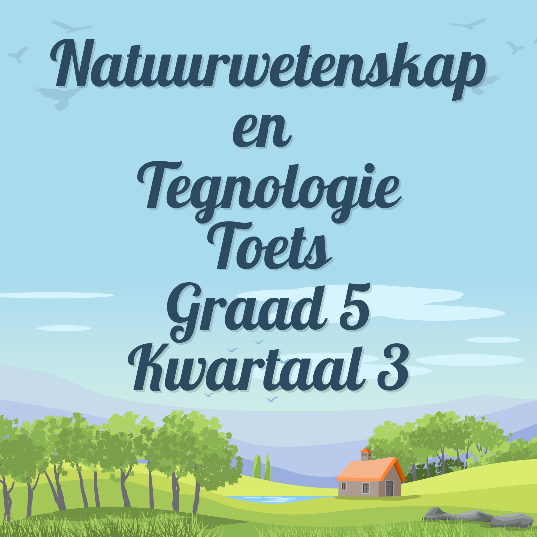 Natuurwetenskap En Tegnologie Graad 5 Kwartaal 3 Toets • Teacha