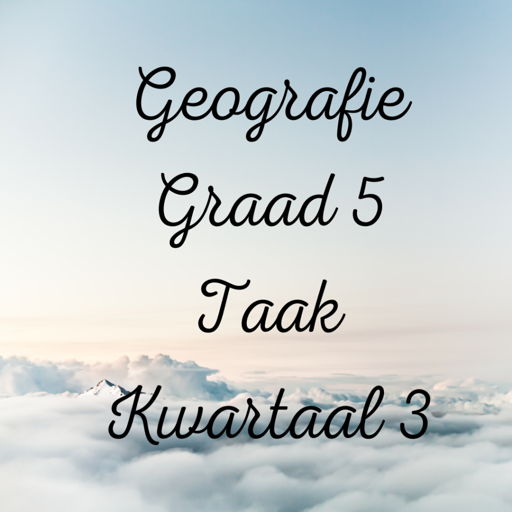 Graad 5 Geografie projek Kwartaal 3 • Teacha!