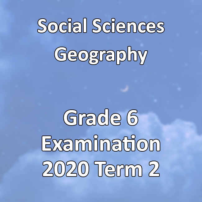 Social Sciences Geography Grade 6 2020 Term 2 Examination Teacha   6928 SIM 2020 6SS T2 GEO EXAM 