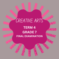 CREATIVE ARTS TERM 4 GRADE 7 FINAL EXAM [DRAMA+VISUAL ARTS ...