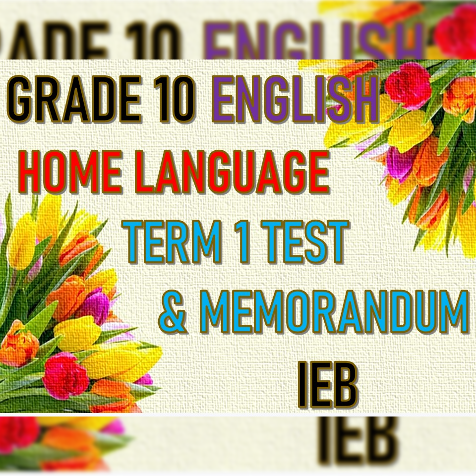 GRADE 10 ENGLISH HOME LANGUAGE TERM 1 TEST AND MEMORANDUM • Teacha!